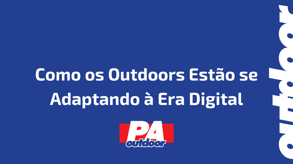 Como os Outdoors Estão se Adaptando à Era Digital