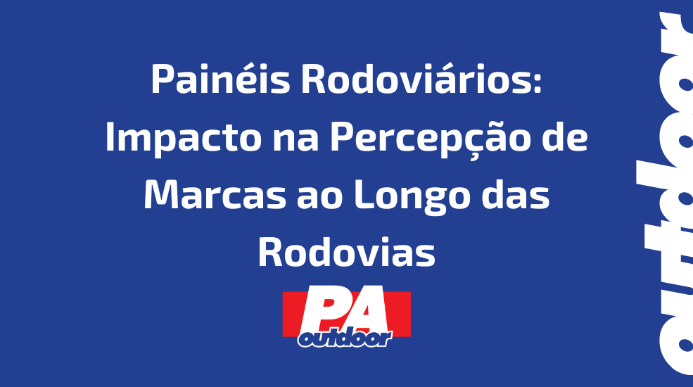 Painéis Rodoviários: Impacto na Percepção de Marcas ao Longo das Rodovias