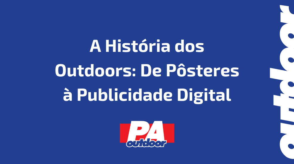 A História dos Outdoors: De Pôsteres à Publicidade Digital