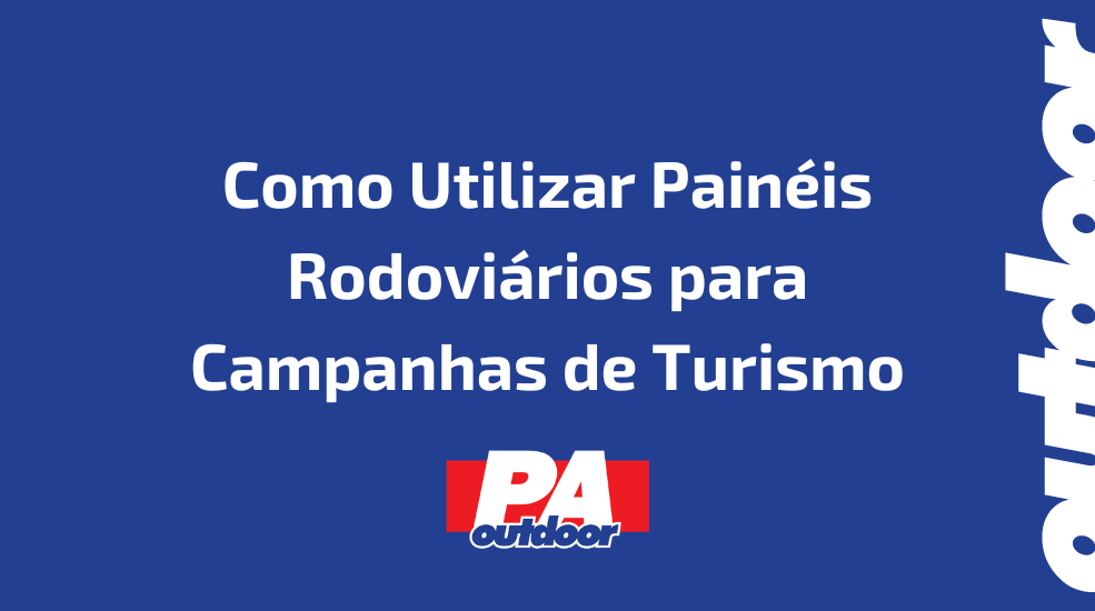 Como Utilizar Painéis Rodoviários para Campanhas de Turismo