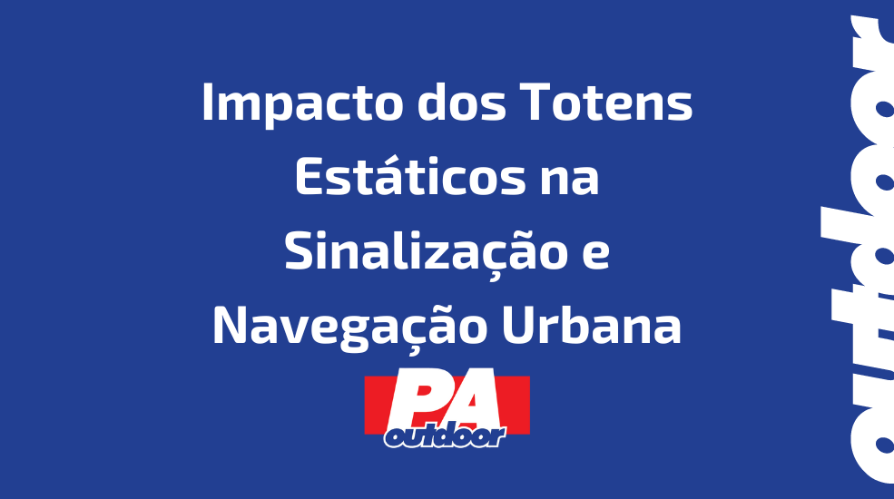 Impacto dos Totens Estáticos na Sinalização e Navegação Urbana