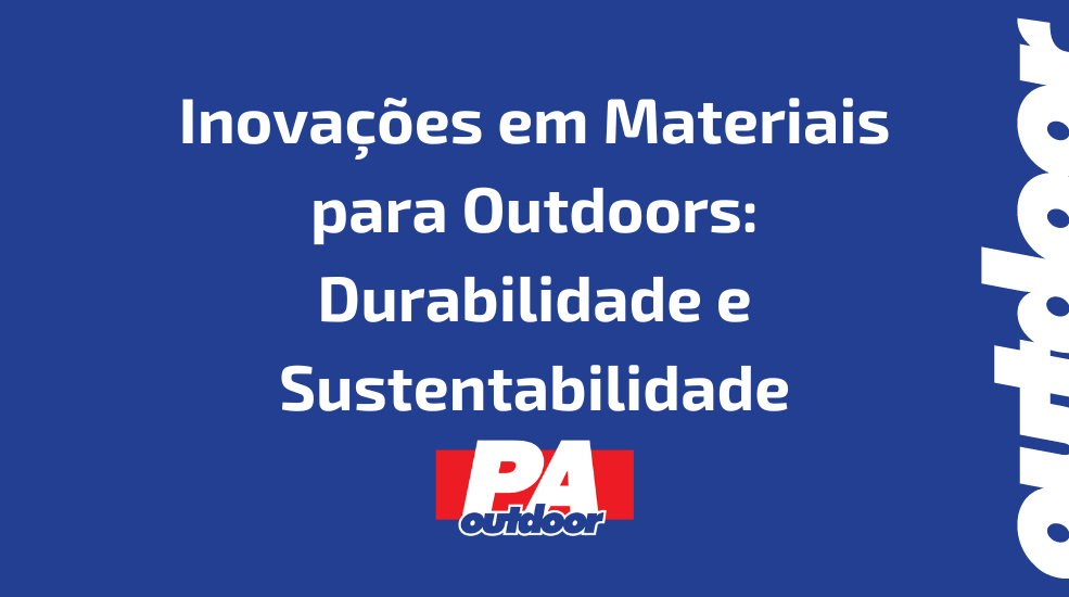 Inovações em Materiais para Outdoors: Durabilidade e Sustentabilidade