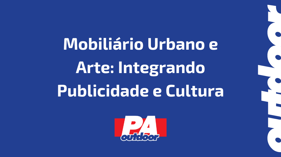 Mobiliário Urbano e Arte: Integrando Publicidade e Cultura