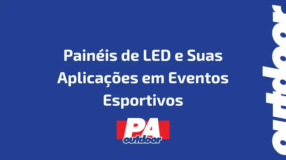 Painéis de LED e Suas Aplicações em Eventos Esportivos