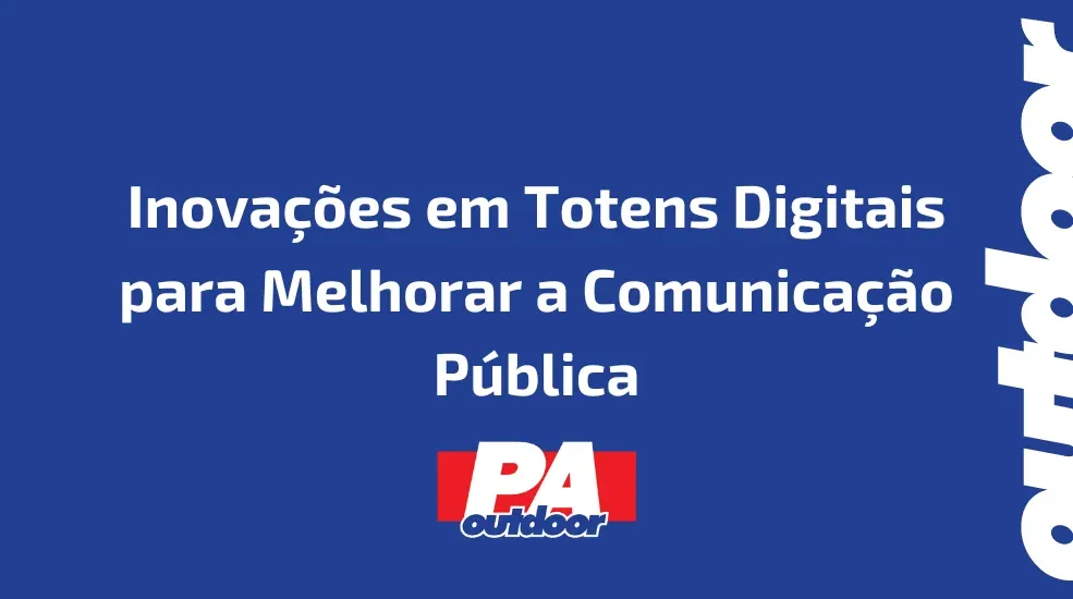 Inovações em Totens Digitais para Melhorar a Comunicação Pública