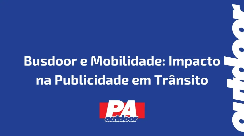 Busdoor e Mobilidade: Impacto na Publicidade em Trânsito