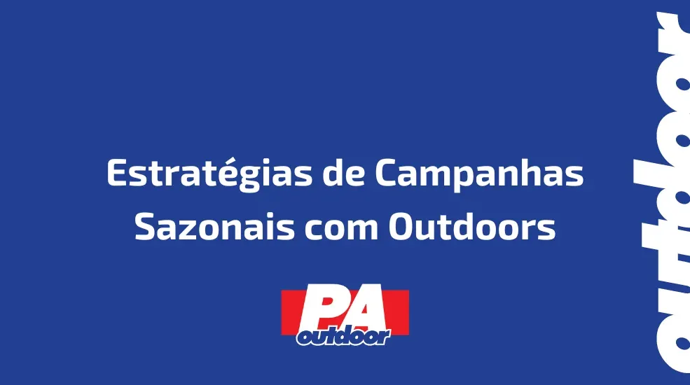 Estratégias de Campanhas Sazonais com Outdoors