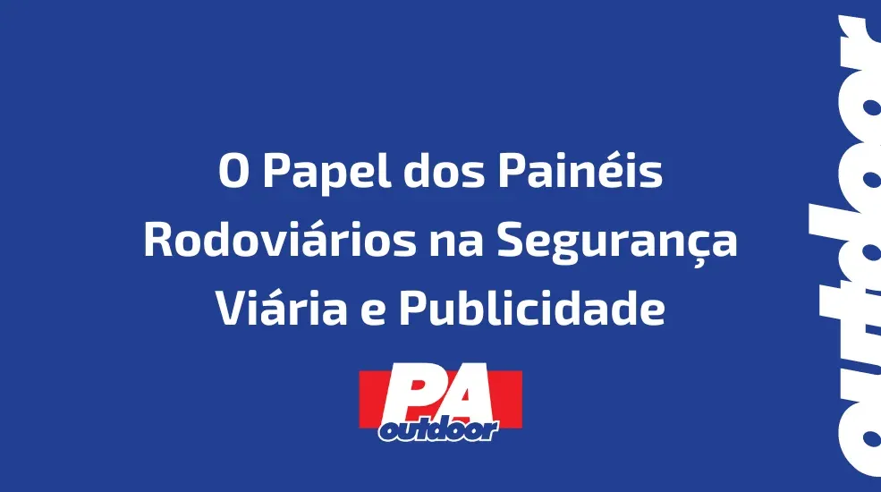 O Papel dos Painéis Rodoviários na Segurança Viária e Publicidade