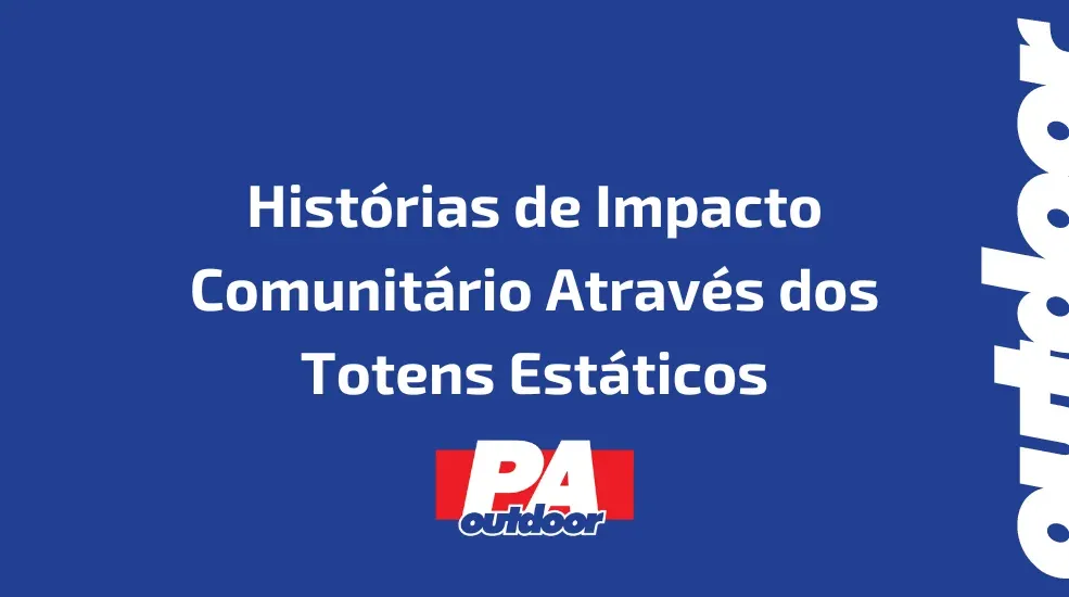 Histórias de Impacto Comunitário Através dos Totens Estáticos