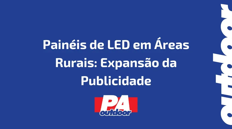 Painéis de LED em Áreas Rurais: Expansão da Publicidade