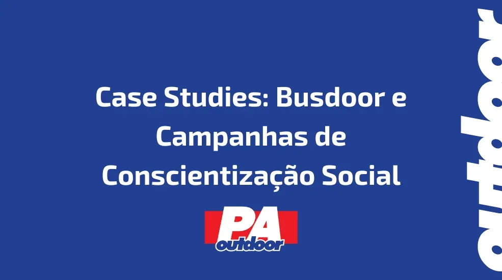 Case Studies: Busdoor e Campanhas de Conscientização Social