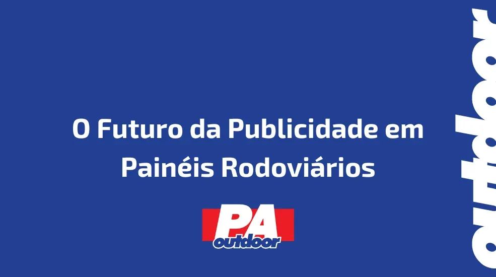 O Futuro da Publicidade em Painéis Rodoviários