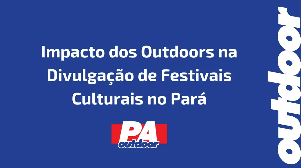 Impacto dos Outdoors na Divulgação de Festivais Culturais no Pará