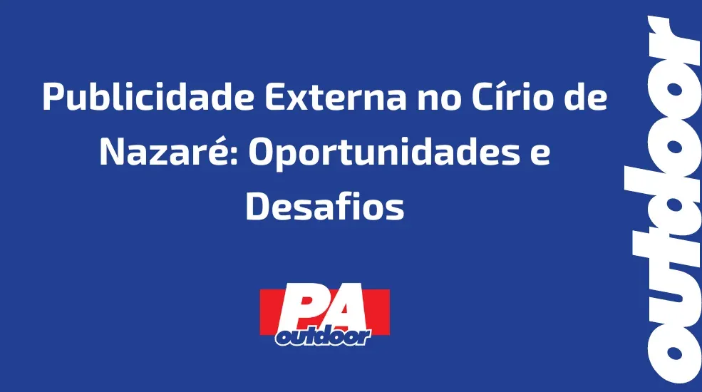 Publicidade Externa no Círio de Nazaré: Oportunidades e Desafios