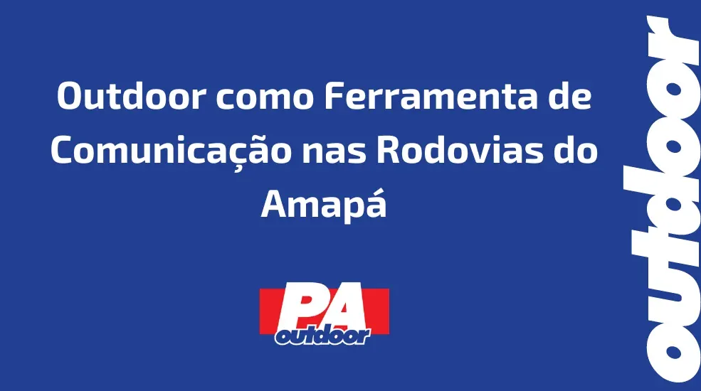 Outdoor como Ferramenta de Comunicação nas Rodovias do Amapá