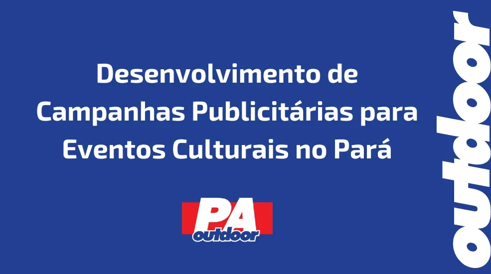 Desenvolvimento de Campanhas Publicitárias para Eventos Culturais no Pará