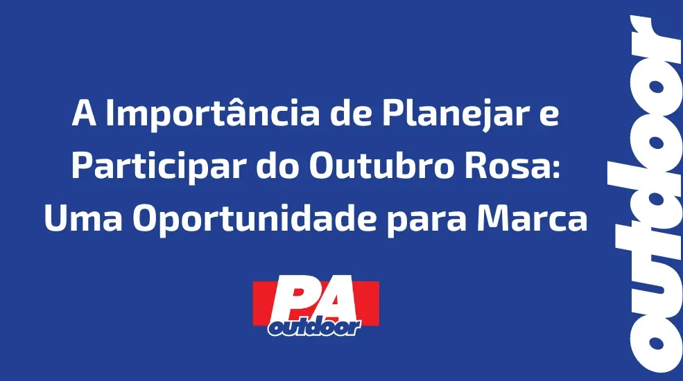 A Importância de Planejar e Participar do Outubro Rosa: Uma Oportunidade para Marca