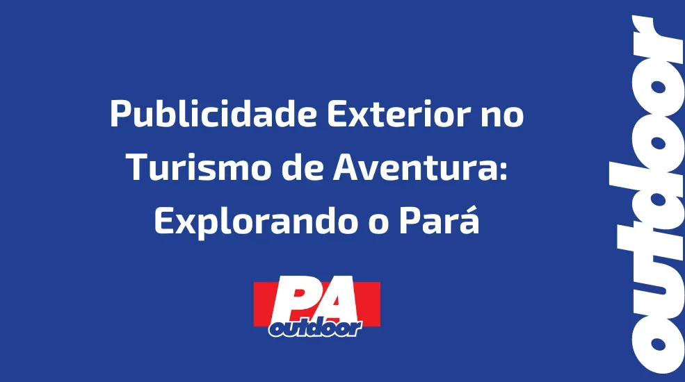 Publicidade Exterior no Turismo de Aventura: Explorando o Pará