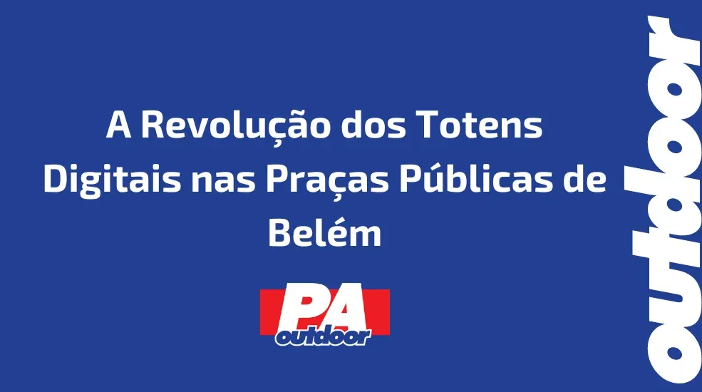 A Revolução dos Totens Digitais nas Praças Públicas de Belém