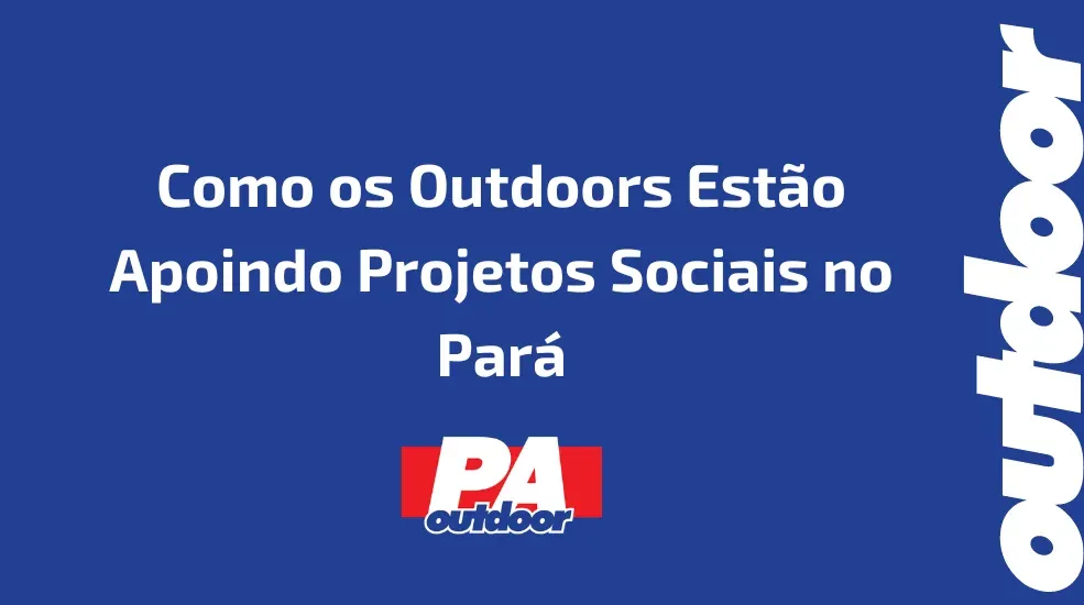 Publicidade e Desenvolvimento Comunitário: Como os Outdoors Estão Apoindo Projetos Sociais no Pará