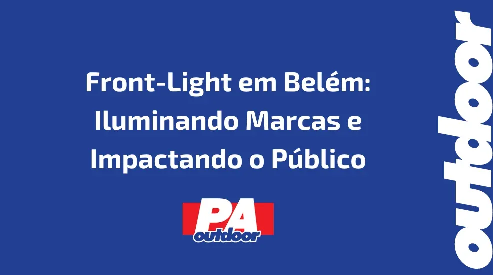 Front-Light em Belém: Iluminando Marcas e Impactando o Público