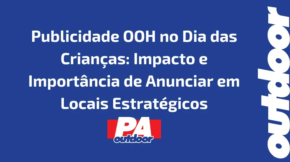 Publicidade OOH no Dia das Crianças: Impacto e Importância de Anunciar em Locais Estratégicos