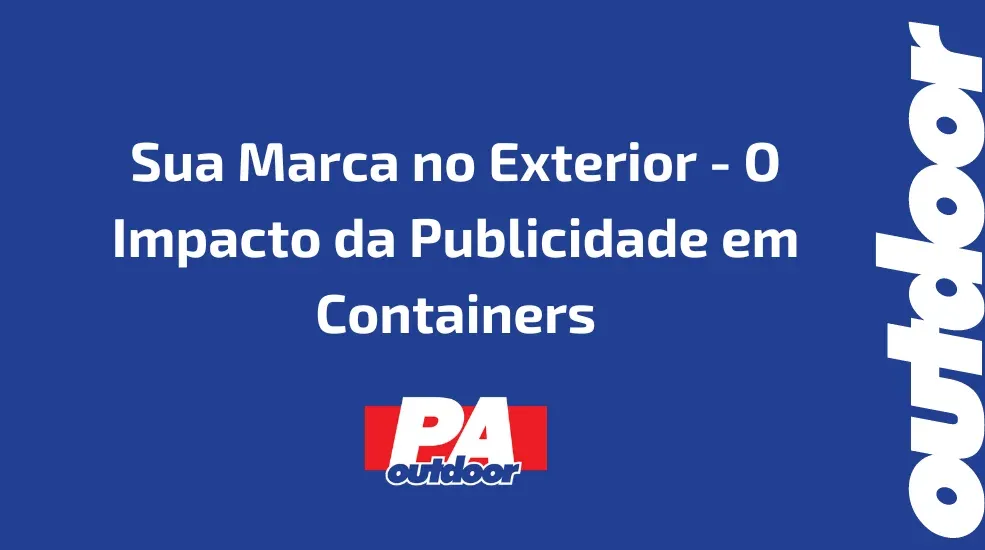 Sua Marca no Exterior - O Impacto da Publicidade em Containers