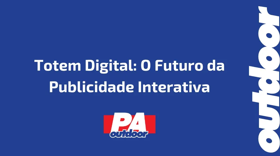 Totem Digital: O Futuro da Publicidade Interativa