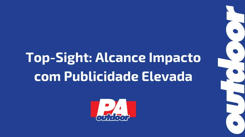 Top-Sight: Alcance Impacto com Publicidade Elevada