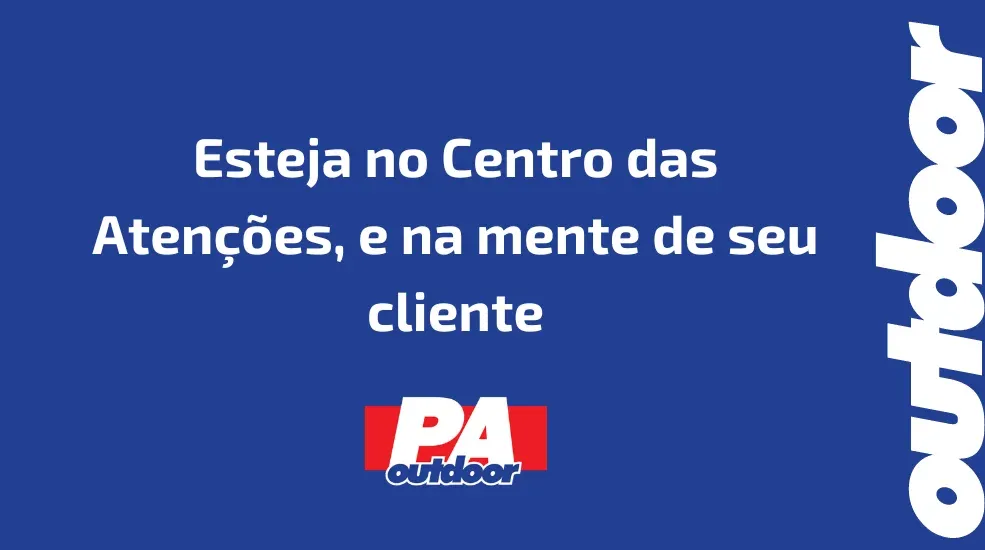 Esteja no Centro das Atenções, e na mente de seu cliente