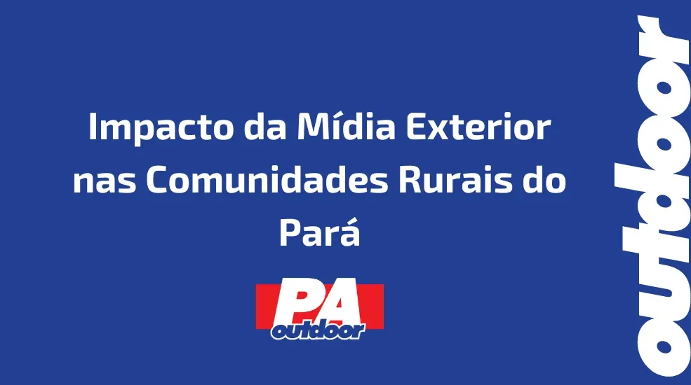 Impacto da Mídia Exterior nas Comunidades Rurais do Pará