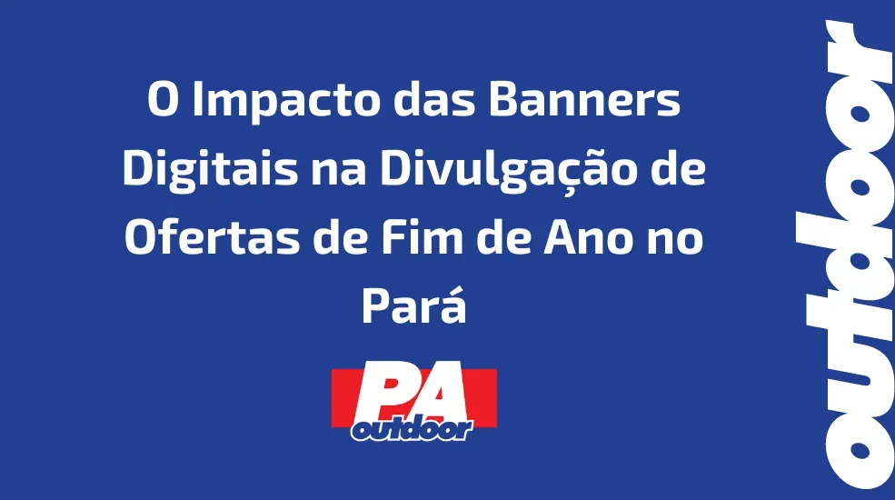 O Impacto das Banners Digitais na Divulgação de Ofertas de Fim de Ano no Pará