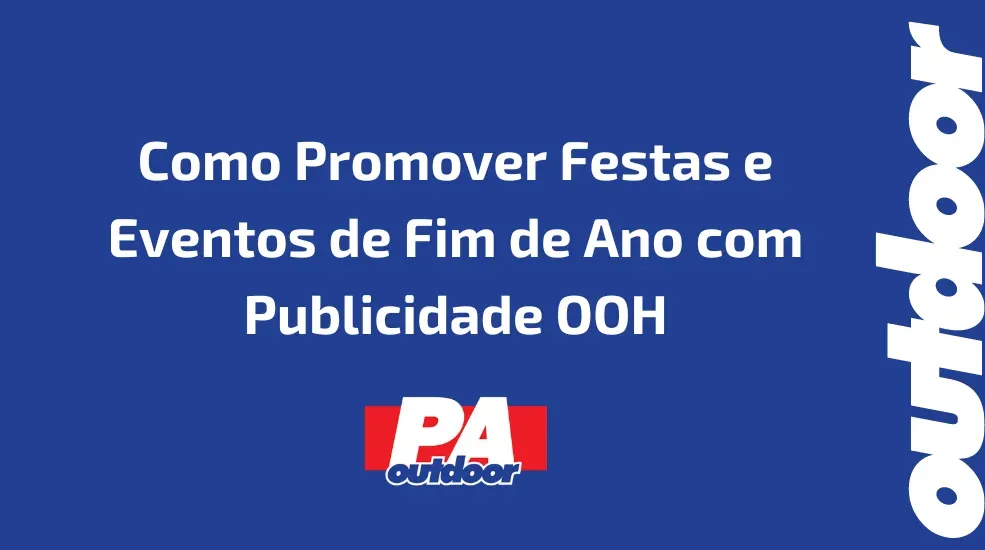 Como Promover Festas e Eventos de Fim de Ano com Publicidade OOH