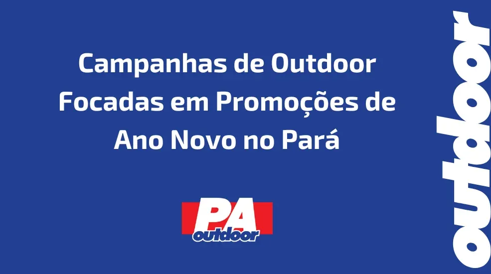 Campanhas de Outdoor Focadas em Promoções de Ano Novo no Pará