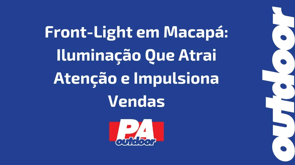 Front-Light em Macapá: Iluminação Que Atrai Atenção e Impulsiona Vendas