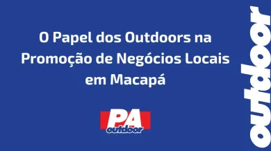 Ponto nº O Papel dos Outdoors na Promoção de Negócios Locais em Macapá