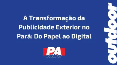 Ponto nº A Transformação da Publicidade Exterior no Pará: Do Papel ao Digital