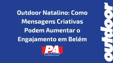 Ponto nº Outdoor Natalino: Como Mensagens Criativas Podem Aumentar o Engajamento em Belém