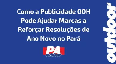 Ponto nº Como a Publicidade OOH Pode Ajudar Marcas a Reforçar Resoluções de Ano Novo no Pará